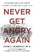 Kartonierter Einband Never Get Angry Again von David J. Lieberman, Ph.D.