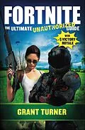 E-Book (epub) Fortnite: The Ultimate Unauthorized Guide von Grant Turner