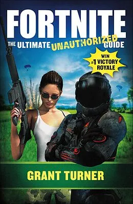 E-Book (epub) Fortnite: The Ultimate Unauthorized Guide von Grant Turner