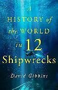 Livre Relié A History of the World in Twelve Shipwrecks de David Gibbins