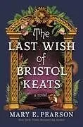 Kartonierter Einband The Last Wish of Bristol Keats von Mary E. Pearson
