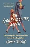 Livre Relié The Good Mother Myth de Nancy Reddy