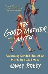 Fester Einband The Good Mother Myth von Nancy Reddy