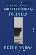 Kartonierter Einband Shimmering Details, Volume I von Péter Nádas