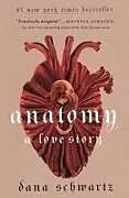 Kartonierter Einband Anatomy: A Love Story von Dana Schwartz