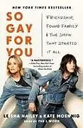 Kartonierter Einband So Gay for You von Kate Moennig, Leisha Hailey