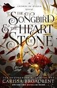 Couverture cartonnée The Songbird & the Heart of Stone de Carissa Broadbent