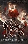 Livre Relié Six Scorched Roses de Carissa Broadbent