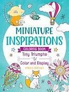 Couverture cartonnée Miniature Inspirations: Tiny Triumphs to Color and Display de Maddie Morales