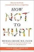 Fester Einband How Not to Hurt von M. D. Michael Greger