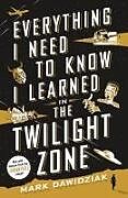 Couverture cartonnée Everything I Need to Know I Learned in the Twilight Zone de Mark Dawidziak