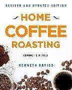 Couverture cartonnée Home Coffee Roasting, Revised, Updated Edition de Kenneth Davids