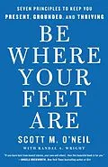E-Book (epub) Be Where Your Feet Are von Scott M. O'Neil, Randal A. Wright