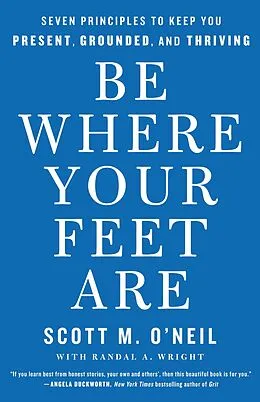 E-Book (epub) Be Where Your Feet Are von Scott M. O'Neil, Randal A. Wright