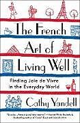 Couverture cartonnée The French Art of Living Well de Cathy Yandell