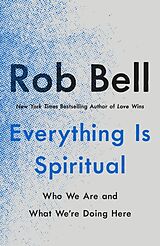 Couverture cartonnée Everything Is Spiritual de Rob Bell