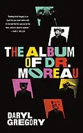 E-Book (epub) The Album of Dr. Moreau von Daryl Gregory