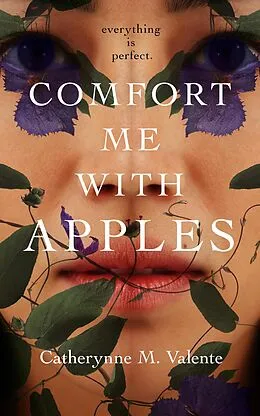 E-Book (epub) Comfort Me With Apples von Catherynne M. Valente
