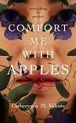 Fester Einband Comfort Me with Apples von Catherynne M Valente