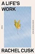 Broché A life's work de Rachel Cusk