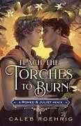 Couverture cartonnée Teach the Torches to Burn: A Romeo & Juliet Remix de Caleb Roehrig