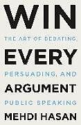 Couverture cartonnée Win Every Argument: The Art of Debating, Persuading, and Public Speaking de Mehdi Hasan