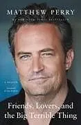 Fester Einband Friends, Lovers, and the Big Terrible Thing von Matthew Perry