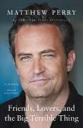 Couverture cartonnée Friends, Lovers, and the Big Terrible Thing de Matthew Perry