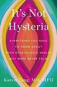 Livre Relié It's Not Hysteria: Everything You Need to Know about Your Reproductive Health (But Were Never Told) de Karen Tang