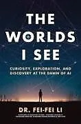 Kartonierter Einband The Worlds I See von Fei-Fei Li