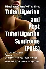 E-Book (epub) What Doctors Don't Tell You About Tubal Ligation and Post Tubal Ligation Syndrome (PTLS) von Susan Bucher
