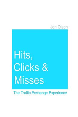 E-Book (epub) Hits, Clicks and Misses: The Traffic Exchange Experience von Jon Olson