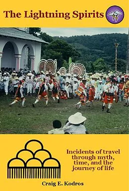 E-Book (epub) The Lightning Spirits: Incidents of Travel through Myth, Time, and the Journey of Life von Craig E. Kodros
