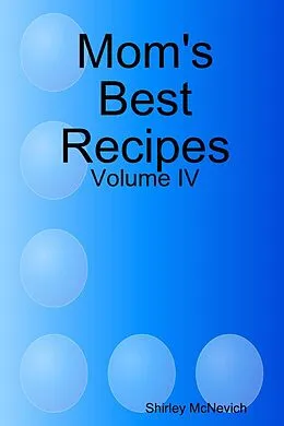 E-Book (epub) Mom's Best Recipes : Volume 4 von Shirley McNevich