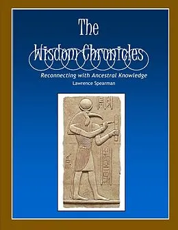 E-Book (epub) The Wisdom Chronicles: Reconnecting with Ancestral Knowledge von Lawrence Spearman