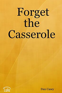 E-Book (epub) Forget the Casserole: Help Me Deal, Heal, and Live! von Dan Casey