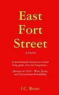 E-Book (epub) East Fort Street: A Sentimental Return to a Street Long Ago, But Not Forgotten...Detroit in 1943-War, Riots and Uncommon Friendship von I. C. Bono
