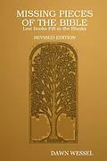 E-Book (epub) Missing Pieces of the Bible: Lost Books Fill-In The Blanks. Revised Edition von Dawn Wessel