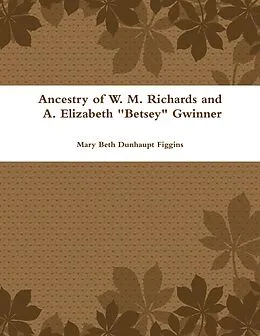 E-Book (epub) Ancestry of W. M. Richards and A. Elizabeth "Betsey" Gwinner von Mary Beth Dunhaupt Figgins