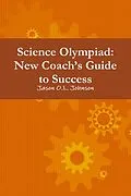 E-Book (epub) Science Olympiad: New Coach'S Guide To Success von Jason O. L. Johnson