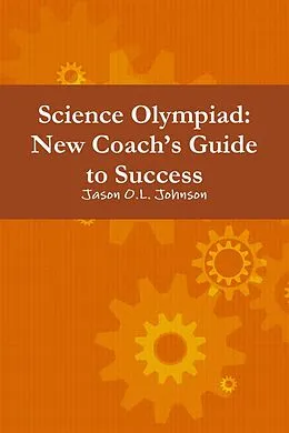 E-Book (epub) Science Olympiad: New Coach'S Guide To Success von Jason O. L. Johnson