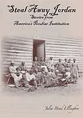 E-Book (epub) Steal Away Jordan: Stories from Americas Peculiar Institution von Julia Bond Ellingboe