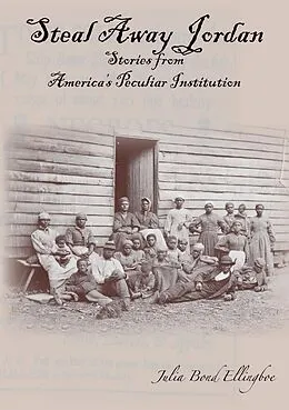 E-Book (epub) Steal Away Jordan: Stories from Americas Peculiar Institution von Julia Bond Ellingboe