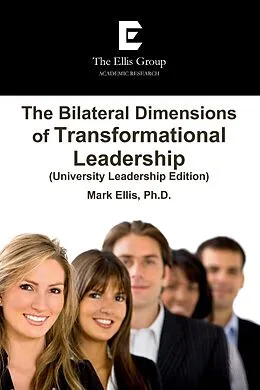 E-Book (epub) The Bilateral Dimensions of Transformational Leadership: (University Leadership Edition) von Mark Ellis