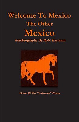 eBook (epub) Welcome to Mexico : The Other Mexico: Home Of The "Infamous" Pintos de Robt Eastman