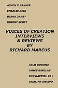 E-Book (epub) Voices of Creation: Interviews & Reviews-Ashok K Banker, Charlie Reid, Diana Darby, Robert Scott, Arlo Guthrie, James Barclay, Guy Gavriel Kay, Yasmina Khadra von Richard Marcus