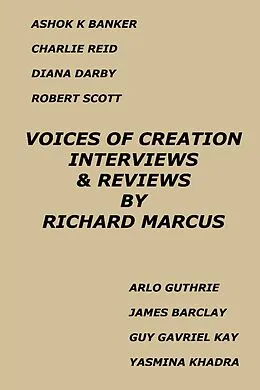 E-Book (epub) Voices of Creation: Interviews & Reviews-Ashok K Banker, Charlie Reid, Diana Darby, Robert Scott, Arlo Guthrie, James Barclay, Guy Gavriel Kay, Yasmina Khadra von Richard Marcus
