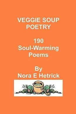 E-Book (epub) Veggie Soup Poetry: 190 Soul-Warming Poems von Nora E. Hetrick