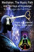 E-Book (epub) Meditation, the Mystic Path, and the Keys of Knowledge: Unlock Your Potential! The Key Is Now Yours! von Sean Williams