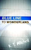 E-Book (epub) Blue Line to Wonderland von K. T. Mitchell